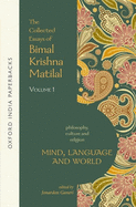 Item #320663 Mind, Language and World: The Collected Essays of Bimal Krishna Matilal Volume I...