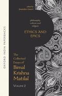 Item #321267 Ethics and Epics: The Collected Essays of Bimal Krishna Matilal Volume II...