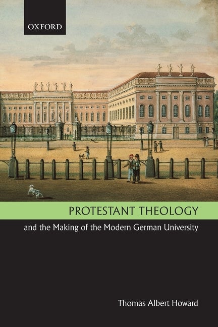 Item #235083 Protestant Theology and the Making of the Modern German University. Thomas Albert...