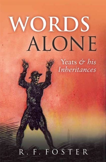 Item #284962 Words Alone: Yeats and His Inheritances. R. F. Foster