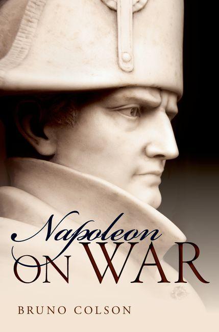 Item #186256 Napoleon: On War. Bruno Colson