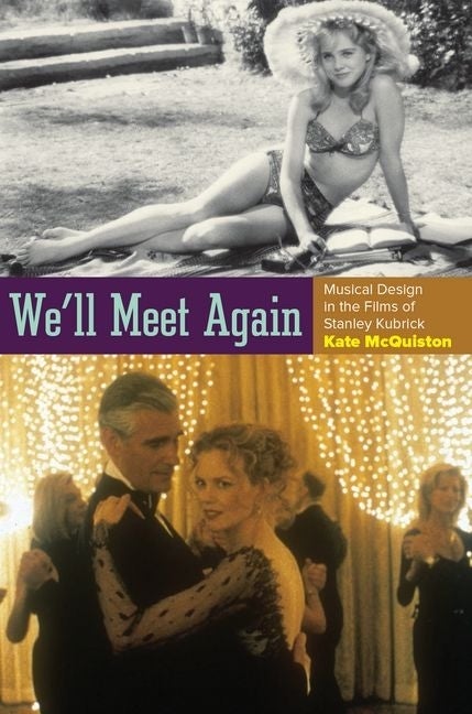 Item #274324 We'll Meet Again: Musical Design in the Films of Stanley Kubrick. Kate McQuiston