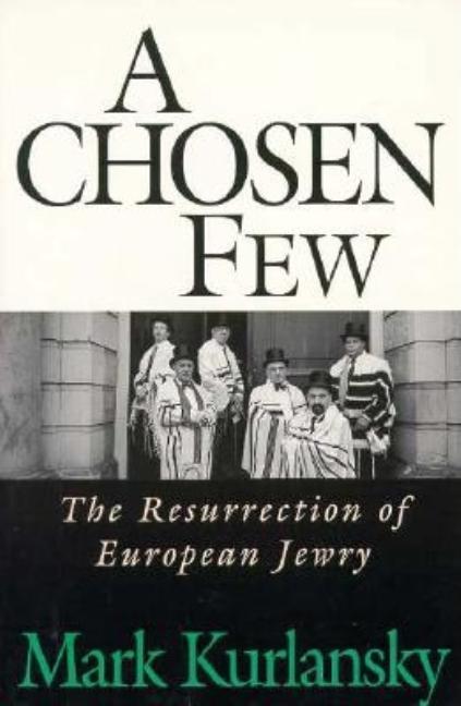 Item #255211 A Chosen Few: The Resurrection Of European Jewry. Mark Kurlansky