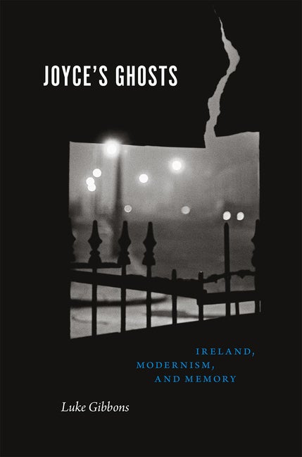 Item #274342 Joyce's Ghosts: Ireland, Modernism, and Memory. Professor Luke Gibbons