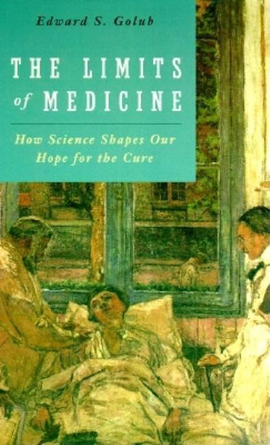 Item #277033 The Limits of Medicine: How Science Shapes Our Hope for the Cure. Edward S. Golub.