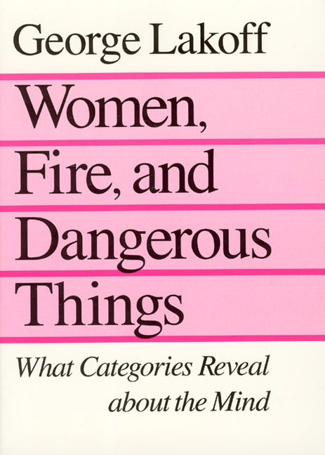 Item #236194 Women, Fire, and Dangerous Things. George Lakoff