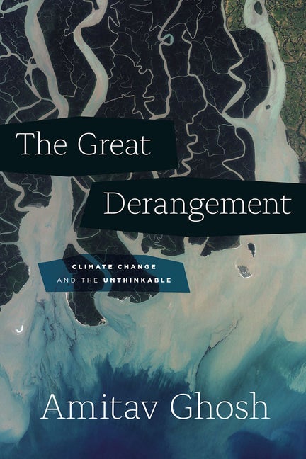 Item #298063 Great Derangement: Climate Change and the Unthinkable. Amitav Ghosh.