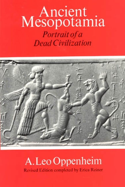 Item #299320 Ancient Mesopotamia : Portrait of a Dead Civilization. A. LEO OPPENHEIM, Erica Reiner