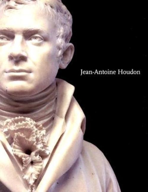 Item #312827 Jean-Antoine Houdon: Sculptor of the Enlightenment. Anne L. Poulet