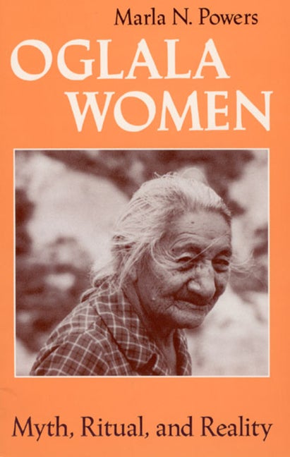 Item #253340 Oglala Women : Myth, Ritual, and Reality. MARIA POWERS
