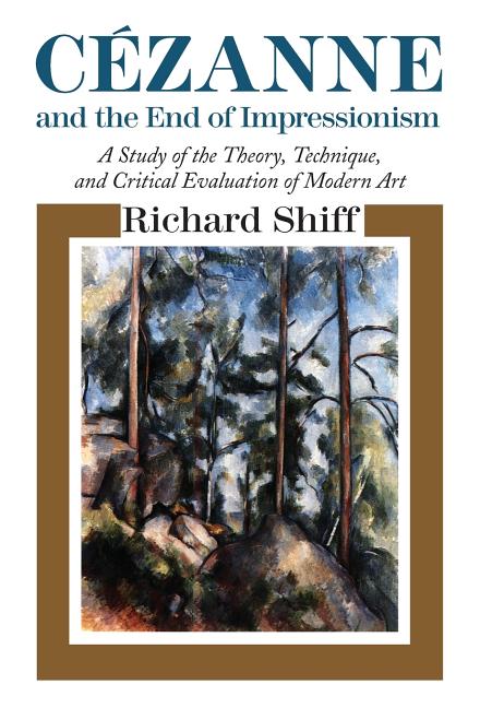 Item #276477 Cezanne and the End of Impressionism : A Study of the Theory, Technique, and...