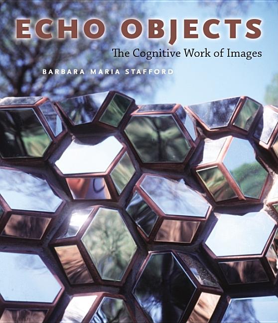Item #277292 Echo Objects: The Cognitive Work of Images. Barbara Maria Stafford