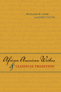 Item #322564 African American Writers and Classical Tradition. William W. Cook, James, Tatum