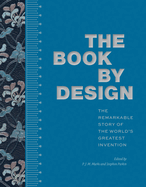 Item #318798 The Book by Design: The Remarkable Story of the World's Greatest Invention