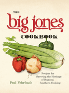 Item #318799 The Big Jones Cookbook: Recipes for Savoring the Heritage of Regional Southern...