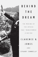 Item #322585 Behind the Dream: The Making of the Speech that Transformed a Nation. Clarence B....
