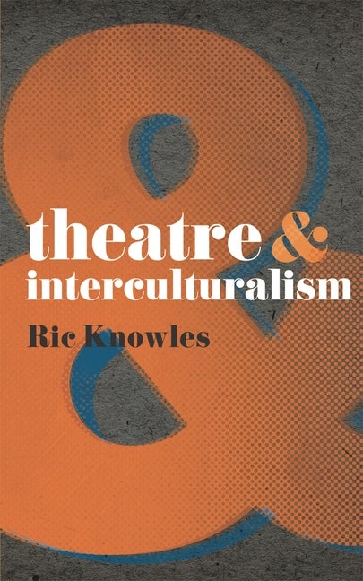 Item #300986 Theatre and Interculturalism (Theatre And, 39). Ric Knowles