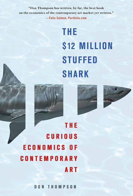 Item #275789 The $12 Million Stuffed Shark: The Curious Economics of Contemporary Art. Don Thompson.