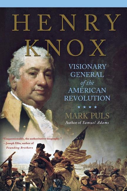 Item #248519 Henry Knox: Visionary General of the American Revolution. Mark Puls