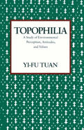 Item #320467 Topophilia: A Study of Environmental Perceptions, Attitudes, and Values. Yi-Fu Tuan