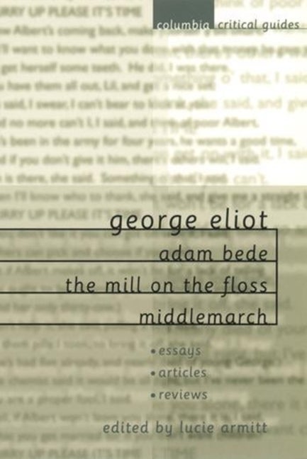 Item #269899 George Eliot: Adam Bede, The Mill on the Floss, Middlemarch (Columbia Critical Guides). Lucie Armitt, Nicholas Tredell.