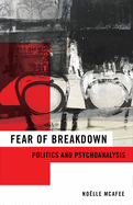 Item #322160 Fear of Breakdown: Politics and Psychoanalysis (New Directions in Critical Theory,...