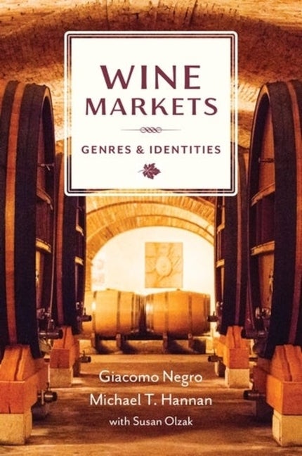 Item #289897 Wine Markets: Genres and Identities. Michael T. Hannan, Giacomo, Negro