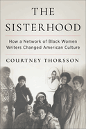 Item #311555 The Sisterhood: How a Network of Black Women Writers Changed American Culture....