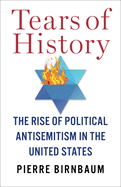 Item #308800 Tears of History: The Rise of Political Antisemitism in the United States (European...