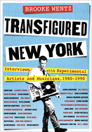 Item #308804 Transfigured New York: Interviews with Experimental Artists and Musicians, 1980-1990...