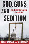 Item #323099 God, Guns, and Sedition: Far-Right Terrorism in America (A Council on Foreign...