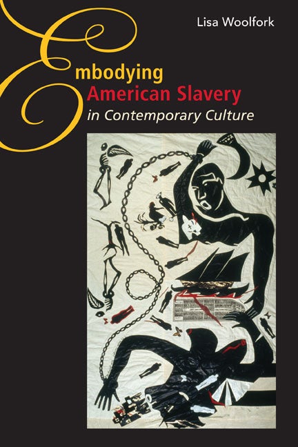 Item #289701 Embodying American Slavery in Contemporary Culture. Lisa Woolfork.