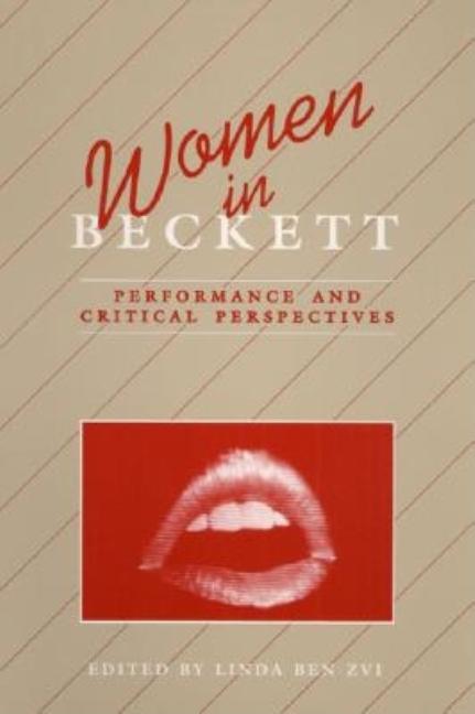 Item #270092 Women in Beckett: Performance and Critical Perspectives. Linda Ben-Zvi