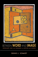 Item #321851 Between Word and Image: Heidegger, Klee, and Gadamer on Gesture and Genesis (Studies...