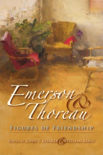 Item #292376 Emerson and Thoreau: Figures of Friendship (American Philosophy