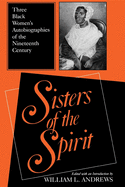 Item #321294 Sisters of the Spirit: Three Black Women's Autobiographies of the Nineteenth Century