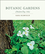 Item #323308 Botanic Gardens: Modern-Day Arks. Sara Oldfield