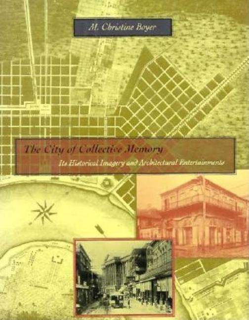 Item #235267 City of Collective Memory: Its Historical Imagery and Architectural Entertainments. M. Christine Boyer.