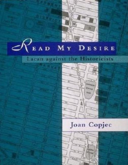 Item #273714 Read My Desire: Lacan Against the Historicists. Joan Copjec