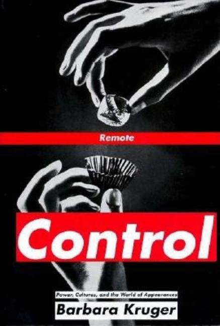 Item #299430 Remote Control: Power, Cultures, and the World of Appearances (New). Barbara Kruger