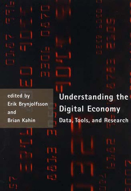 Item #204242 Understanding the Digital Economy: Data, Tools, and Research. Erik Brynjolfsson,...