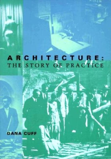 Item #296423 Architecture: The Story of a Practice. Dana Cuff