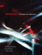 Item #319678 Topology: A Categorical Approach. Tai-Danae Bradley, John, Terilla, Tyler, Bryson