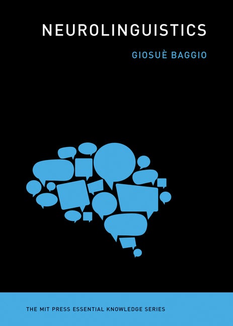 Item #292589 Neurolinguistics (The MIT Press Essential Knowledge series). Giosue Baggio