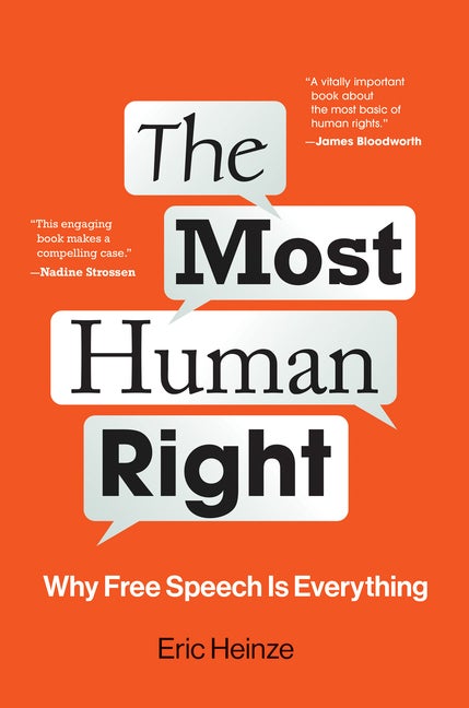 Item #306872 The Most Human Right: Why Free Speech Is Everything. Eric Heinze