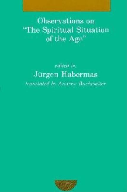 Item #292112 Observations on "The Spiritual Situation of the Age": Contemporary German Perspectives (Studies in Contemporary German Social Thought). Jurgen Habermas.
