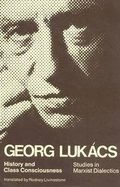 Item #398363 History and Class Consciousness: Studies in Marxist Dialectics. GYORGY LUKACS
