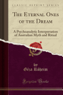 Item #320869 The Eternal Ones of the Dream: A Psychoanalytic Interpretation of Australian Myth...