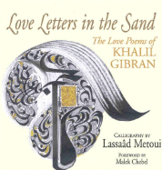 Item #320362 Love Letters in the Sand: The Love Poems of Khalil Gibran. Khalil Gibran