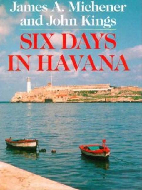 Item #267631 Six Days in Havana. James A. Michener, John, Kings